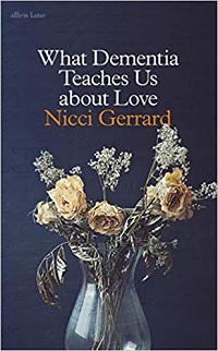 Front cover of the book "What Dementia Teaches Us About Love" by Nicci Gerrard
