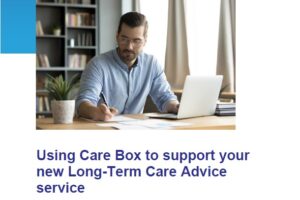 Guide to using Care Box to support your new long-term care advice service