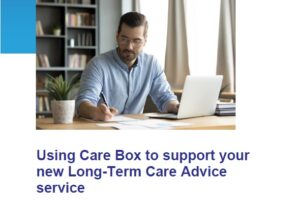 Guide to using Care Box to support your new long-term care advice service